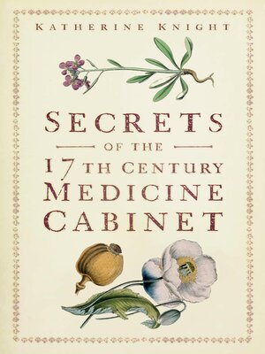 cover image of Secrets of the 17th Century Medicine Cabinet
